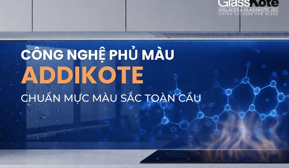 CÔNG NGHỆ ADDIKOTE – 70 NĂM PHỦ MÀU KÍNH CHUẨN QUỐC TẾ